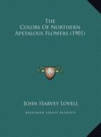 The Colors Of Northern Apetalous Flowers (1901) 1347782788 Book Cover