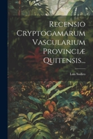 Recensio Cryptogamarum Vascularium Provinciæ Quitensis... 1022359622 Book Cover