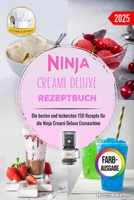 Ninja Creami Deluxe Rezeptbuch: Die besten und leckersten 150 Rezepte für die Ninja Creami Deluxe Eismaschine. Inklusive Tipps und Tricks sowie Farbfotos (German Edition) B0DTV6L7WG Book Cover