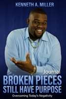 Broken Pieces Still Have Purpose Journal: Overcoming Today's Negativity B088VWQ9ZH Book Cover