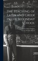 The Teaching of Latin and Greek in the Seconday School 1022056093 Book Cover