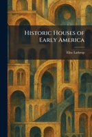 Historic Houses of Early America 1025519493 Book Cover