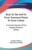 Back to the Soil Or, from Tenement House to Farm Colony: A Circular Solution of an Angular Problem 054868832X Book Cover