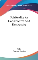 Spirituality as Constructive and Destructive 1425348343 Book Cover