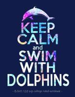 Keep Calm & Swim with Dolphins: School Notebook Journal Gift for Girls Love Dolphins - 8.5x11 1081242108 Book Cover