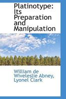 Platinotype: Its Preparation and Manipulation 1016056699 Book Cover