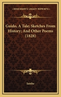Guido, A Tale; Sketches From History; And Other Poems 1120289793 Book Cover