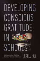 Developing Conscious Gratitude in Schools: A Blueprint for Shifting from Burdens to Brilliance 1806865009 Book Cover