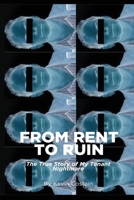 From Rent to Ruin: The True Story of My Tenant Nightmare 1999547535 Book Cover