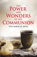 The Power and Wonders of The Communion: The Miracle Meal B0CTGNVN2Y Book Cover