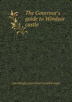 The Governor'S Guide to Windsor Castle 1241324182 Book Cover