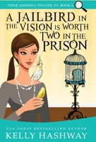 A Jailbird in the Vision is Worth Two in the Prison 1953800157 Book Cover