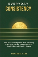 Everyday Consistency: The Practical System For Building A Daily Routine That Fits Your Real Life And Finally Stays | A Practical Guide to Building Better Routines B0H26BST9T Book Cover