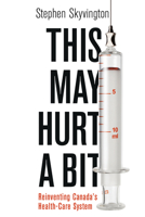 This May Hurt a Bit: Reinventing Canada's Health Care System 1459742435 Book Cover