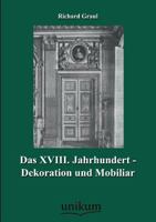 Das XVIII. Jahrhundert - Dekoration Und Mobiliar 1141460769 Book Cover