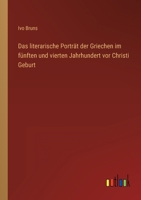 Das literarische Porträt der Griechen im fünften und vierten Jahrhundert vor Christi Geburt 3368447882 Book Cover