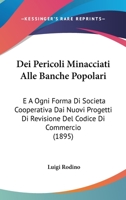 Dei Pericoli Minacciati Alle Banche Popolari: E A Ogni Forma Di Societa Cooperativa Dai Nuovi Progetti Di Revisione Del Codice Di Commercio (1895) 1160417075 Book Cover