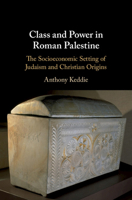 Class and Power in Roman Palestine: The Socioeconomic Setting of Judaism and Christian Origins 1108713726 Book Cover
