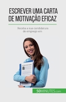 Escrever uma carta de motivação eficaz: Receba a sua candidatura de emprego em 2808669372 Book Cover