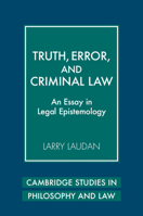 Truth, Error, and Criminal Law: An Essay in Legal Epistemology (Cambridge Studies in Philosophy and Law) 052173035X Book Cover