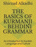 The Basics of Kurmanji - Behdini Grammar: An Introduction to Kurdish Language and Culture 057844030X Book Cover
