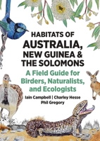 Habitats of Australia, New Guinea, and the Solomons: A Field Guide for Birders, Naturalists, and Ecologists 0691260575 Book Cover