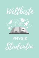 Weltbeste Physik Studentin: A5 Notizbuch 52 WOCHEN KALENDER f�r Physik Studenten - zuk�nftige Physiker - zum Studienstart - Erstes Semester - Abitur - witzige Geschenkidee - Wissenschaft 1707823448 Book Cover