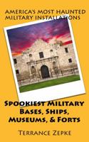 Spookiest Military Bases, Ships, Museums, & Forts 1942738595 Book Cover