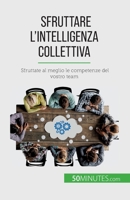 Sfruttare l'intelligenza collettiva: Sfruttate al meglio le competenze del vostro team 2808609825 Book Cover