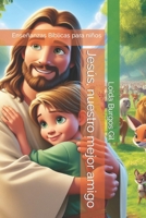 Jesús, nuestro mejor amigo (Enseñanzas Bíblicas para niños) (Spanish Edition) B0CNZQPX2P Book Cover