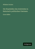 Die Staatslehre des Aristoteles in historisch-politischen Umrissen: Erste Hälfte 3566027979 Book Cover