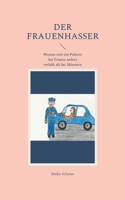 Der Frauenhasser: Warum sich ein Polizist bei Frauen anders verhält als bei Männern 3754342630 Book Cover