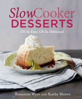 Slow Cooker Desserts: Oh So Easy, Oh So Delicious! 1250059674 Book Cover