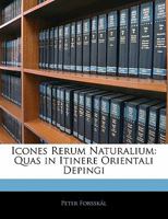 Icones Rerum Naturalium: Quas in Itinere Orientali Depingi 1141477882 Book Cover