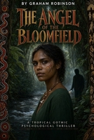 THE ANGEL OF THE BLOOMFIELD: “Tropical Gothic psychological thriller” B0HDNQQMLL Book Cover