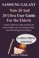 Samsung Galaxy Note 20 and 20 Ultra User Guide for the Elderly: Senior‟s Reference Guide with Tips and Tricks to Master the New Samsung Galaxy Note 20 & 20 Ultra 5G in 4 Hours! B08FRZW75X Book Cover