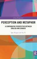 Perception and Metaphor: A Comparative Perspective Between English and Chinese 1032033320 Book Cover