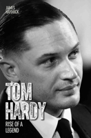 Tom Hardy: Life to the Max 1782197567 Book Cover