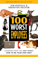 100 Worst Employees: Learning from the Very Worst, How to Be Your Very Best 1640951148 Book Cover