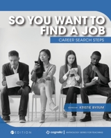 So You Want to Find a Job: Career Search Steps 179351206X Book Cover