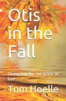 Otis in the Fall: There, but for the grace of God... B087FF6TTY Book Cover