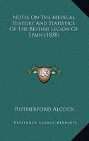 Notes On the Medical History and Statistics of the British Legion of Spain 1021669016 Book Cover