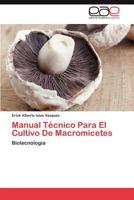 Manual Técnico Para El Cultivo De Macromicetes: Biotecnología 3659037389 Book Cover