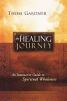 The Healing Journey: An Interactive Guide to Spiritual Wholeness 0768432308 Book Cover