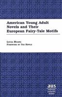 American Young Adult Novels and Their European Fairy-Tale Motifs (American University Studies Series XIV, Education) 0820439789 Book Cover