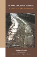 Noble Octuple Sendero : El Camino Hacia el Fin Del Sufrimiento 168172829X Book Cover