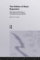 The Politics of State Expansion: War, State and Society in Twentieth Century Britain 1138878243 Book Cover