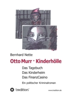 Otto Murr. Kinderhölle: Das Tagebuch. Das Kinderheim. Das FinanzCasino. Ein politischer Kriminalroman 3347349466 Book Cover