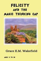Felicity and the Magic Thinking Cap 1480043486 Book Cover