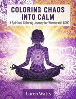 Coloring Chaos into Calm: A Spiritual Coloring Journey for Women with ADHD B0FKNKN78J Book Cover
